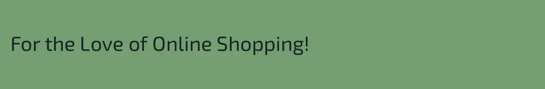 For the Love of Online Shopping!